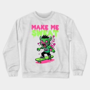 Make me Sweat Crewneck Sweatshirt